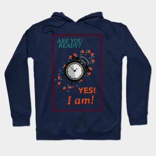 are you ready? yes, I am! Hoodie